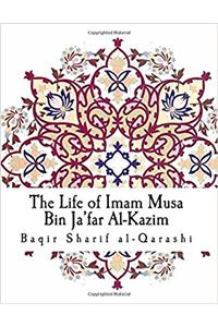 The Life of Imam Musa Bin Jafar Al-kazim