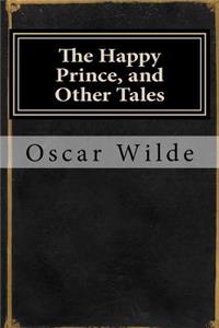 The Happy Prince, and Other Tales