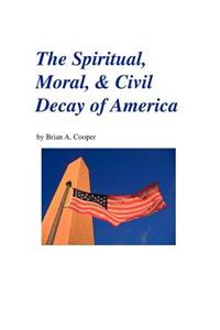 Spiritual, Moral, & Civil Decay of America