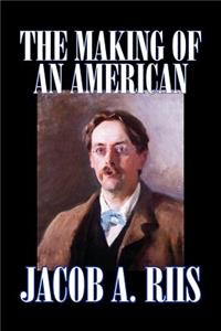 Making of an American by Jacob A. Riis, Biography & Autobiography, History
