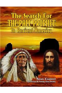 Search For The Pale Prophet In Ancient America