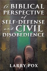 A Biblical Perspective of Self-Defense and Civil Disobedience