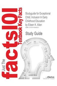 Studyguide for Exceptional Child, Inclusion in Early Childhood Education by Allen, Eileen K., ISBN 9781418074050