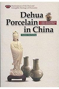 Dehua Porcelain in China (Illustrated) (Masterpieces of the Oral and Intangible Heritage of Humanity Series, a Set of 15 Titles)