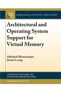 Architectural and Operating System Support for Virtual Memory