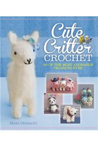 Cute Critter Crochet: 30 Adorable Patterns