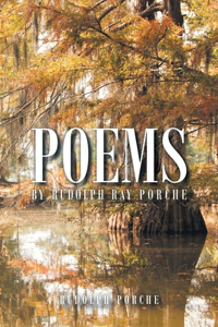 Poems by Rudolph Ray Porche