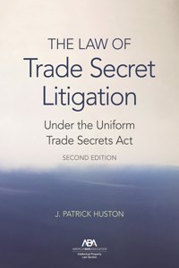 Law of Trade Secret Litigation Under the Uniform Trade Secrets Act, Second Edition