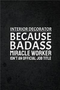 Interior Decorator Because Badass Miracle Worker Isn't An Official Job Title
