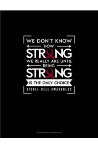 We Don't Know How Strong We Really Are Until Being Strong is The Only Choice - Sickle cell Awareness