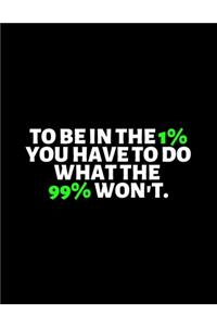 To Be in the 1 Percent You Have To Do What 99 Percent Won't