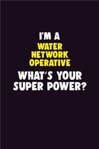 I'M A Water Network Operative, What's Your Super Power?