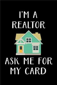 I'm a Realtor Ask Me for My Card