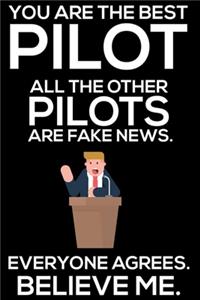 You Are The Best Pilot All The Other Pilots Are Fake News. Everyone Agrees. Believe Me.