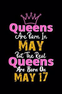 Queens Are Born In May Real Queens Are Born In May 17 Notebook Birthday Funny Gift
