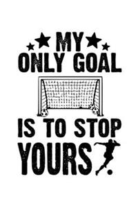 My Only Goal Is To Stop Yours