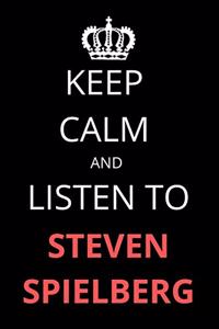 Keep Calm and Listen To Steven Spielberg