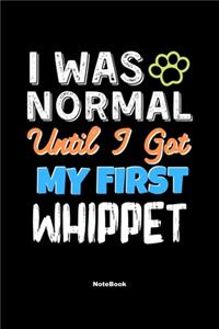 I Was Normal Until I Got My First Whippet Notebook - Whippet Dog Lover and Pet Owner