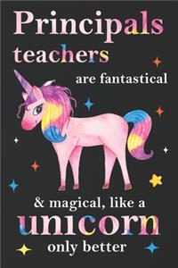 Principals Teachers Are Fantastical & Magical Like A Unicorn Only Better
