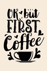 Ok But First Coffee