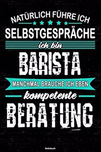 Natürlich führe ich Selbstgespräche ich bin Barista manchmal brauche ich eben kompetente Beratung Notizbuch
