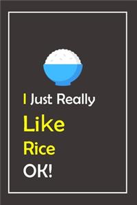 I Just Really Like Rice, OK !
