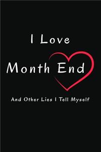 I Love Month End And Other Lies I Tell Myself