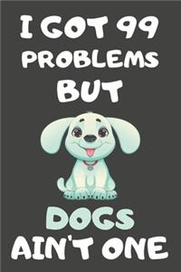 I Got 99 Problems But Dogs Ain't One