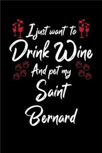 I Just Want To Drink Wine And Pet My Saint Bernard