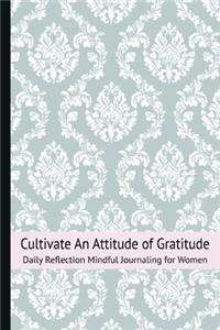 Cultivate An Attitude of Gratitude Daily Reflection Mindful Journaling for Women