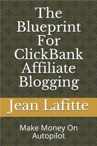 The Blueprint For ClickBank Affiliate Blogging