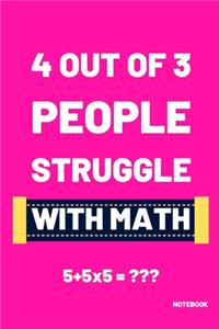 4 Out Of 3 People Struggle With Math 5+5x5 = Notebook