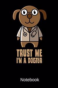 Trust Me I'm A Dogtor Notebook