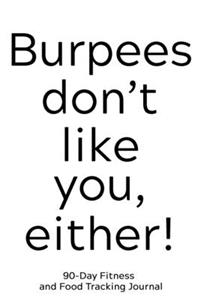 Burpees Don't Like You Either