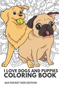 I Love Dogs And Puppies Coloring Book 6x9 Pocket Size Edition