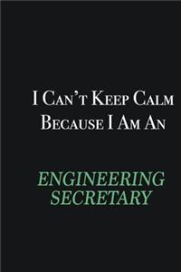 I cant Keep Calm because I am an Engineering Secretary