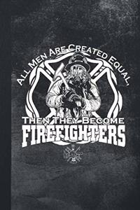 All Men Are Created Equal, Then They Become Firefighters