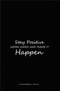 Stay positive work hard and make it happen