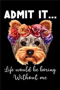 Admit It ... Life Would Be Boring Without Me