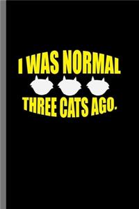 It was normal Three Cats ago