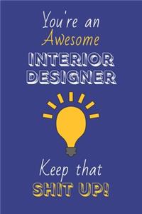 You're An Awesome Interior Designer Keep That Shit Up!