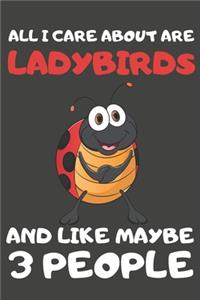 All I Care About Are Ladybirds And Like Maybe 3 People