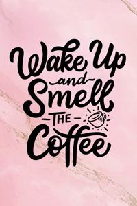 Wake Up and Smell the Coffee