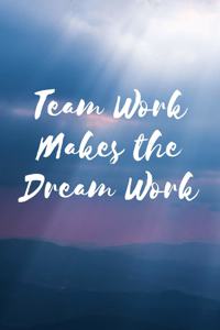 Team Work Makes the Dream Work