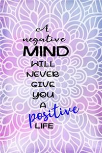 A Negative Mind Will Never Give You A Positive Life