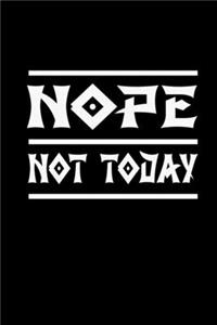 Nope. Not Today