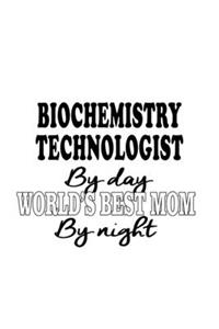 Biochemistry Technologist By Day World's Best Mom By Night