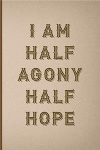 I Am Half Agony Half Hope