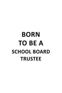 Born To Be A School Board Trustee