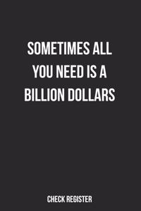 Check Register Sometimes All You Need Is A Billion Dollars
